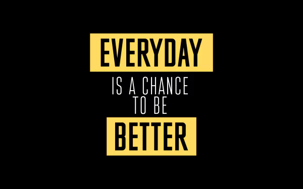 4K Ultra HD motivational desktop wallpaper with the quote Everyday is a chance to be better in bold yellow and white text on a black background.
