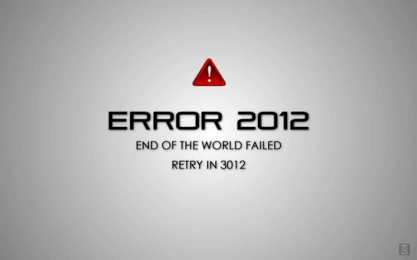 Humorous HD desktop wallpaper featuring an Error 2012 - End of the world failed, Retry in 3012 message with a warning sign.