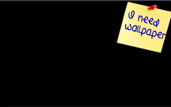 A humorous black HD PC desktop wallpaper featuring a sticky note that reads I need wallpaper, adding a witty touch to your background.