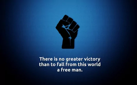 A motivational image featuring a raised fist on a blue background, accompanied by the quote, There is no greater victory than to fall from this world a free man.